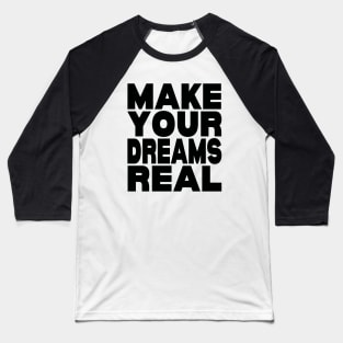 Make your dreams real Baseball T-Shirt